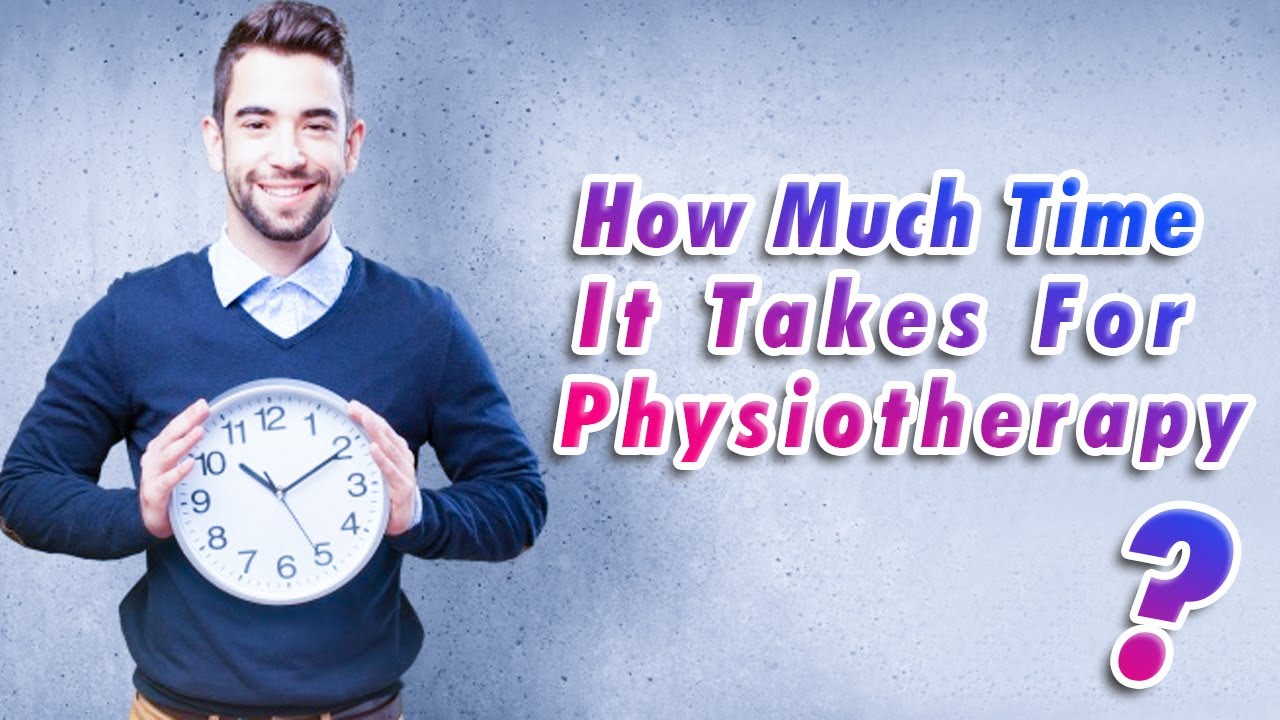 How much time it takes for Physiotherapy?